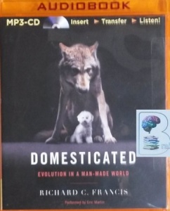 Domesticated - Evolution in a Man-Made World written by Richard C. Francis performed by Eric Martin on MP3 CD (Unabridged)